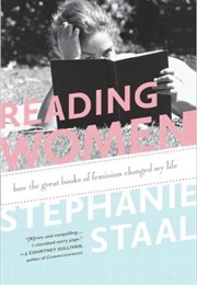 Reading Women: How the Great Books of Feminism Changed My Life (Stephanie Staal)