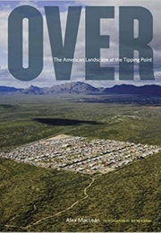 Over: The American Landscape at the Tipping Point (Alex S. MacLean)