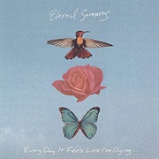 Eternal Summers- Every Day It Feels Like I&#39;m Dying