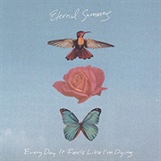 Eternal Summers- Every Day It Feels Like I'm Dying