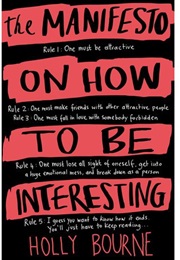 The Manifesto on How to Be Interesting (Holly Bourne)