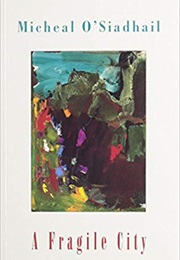 A Fragile City (Michael O'siadhail)