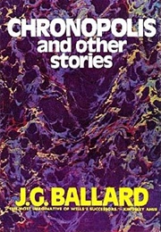 Chronopolis and Other Stories (J. G. Ballard)