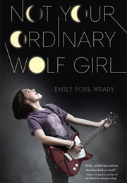 Not Your Ordinary Wolf Girl (Emily Pohl-Weary)
