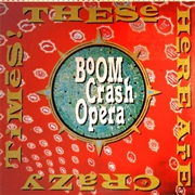 Boom Crash Opera - These Here Are Crazy Times