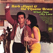What Now My Love	Herb Alpert & the Tijuana Brass