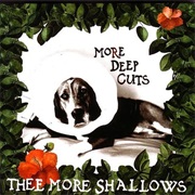 Thee More Shallows - More Deep Cuts