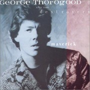 George Thorogood- Maverick