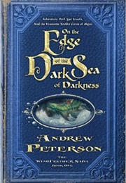 On the Edge of the Dark Sea of Darkness (Andrew Peterson)