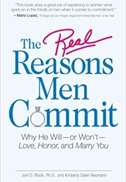 The Real Reasons Men Commit: Why He Will - Or Won't - Love, Honor and Marry You (Joel D. Block)