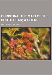 Christina, the Maid of the South Seas (Mary Russell Mitford)