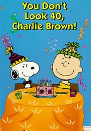 You Don't Look 40, Charlie Brown (1990)