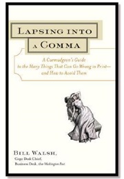 Lapsing Into a Comma: A Curmudgeon's Guide to the Many Things That Can Go Wrong in Print (Bill Walsh)