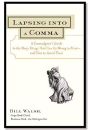 Lapsing Into a Comma: A Curmudgeon&#39;s Guide to the Many Things That Can Go Wrong in Print (Bill Walsh)