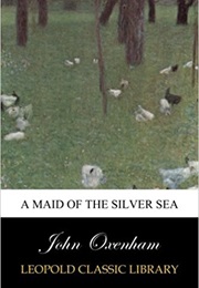 A Maid of the Silver Sea (John Oxenham)