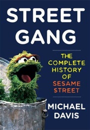 Street Gang: The Complete History of Sesame Street (Michael Davis)