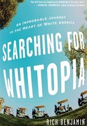 Searching for Whitopia: An Improbable Journey to the Heart of White America (Rich Benjamin)