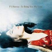 To Bring You My Love - Pj Harvey