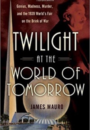 Twilight at the World of Tomorrow (James Mauro)