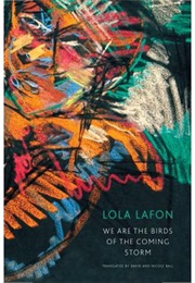 We Are the Birds of the Coming Storm (Lola Lafon)