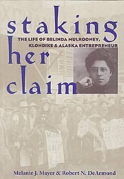 Staking Her Claim: Life of Belinda Mulrooney (Melanie J. Mayer)