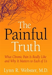 The Painful Truth: What Chronic Pain Is Really Like and Why It Matters to Each of Us (Lynn R. Webster)