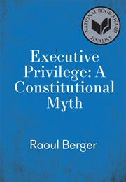Executive Privilege: A Constitutional Myth (Raoul Berger)