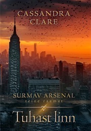 Tuhast Linn. Surmav Arsenal II (Cassandra Clare)