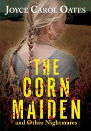 The Corn Maiden (Joyce Carol Oates)