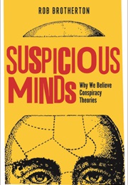 Suspicious Minds: Why We Believe Conspiracy Theories (Rob Brotherton)