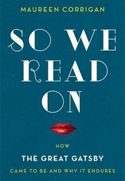 So We Read On: How the Great Gatsby Came to Be and Why It Endures (Maureen Corrigan)