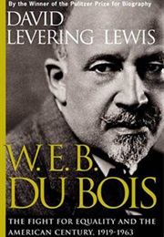 W.E.B. Du Bois: The Fight for Equality and the American Century, 1919-1963 (David Levering Lewis)