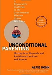 Unconditional Parenting Moving From Rewards and Punishments to Love and Reason (Alfie Kohn)