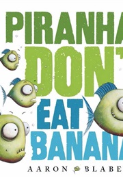 Piranhas Don't Eat Bananas (Aaron Blabey (Illust: Aaron Blabey))