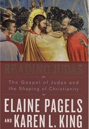 Reading Judas: The Gospel of Judas and the Shaping of Christianity (Elaine Pagels, Karen L. King)