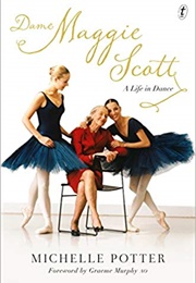 Dame Maggie Scott: A Life in Dance (Michelle Potter)