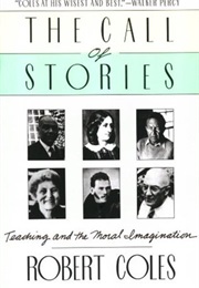 The Call of Stories: Teaching and the Moral Imagination (Robert Coles)