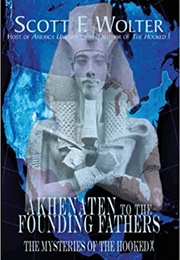 From Akhenaten to the Founding Fathers (Scott Wolter)