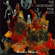 The Legendary Pink Dots - Shadow Weaver