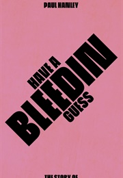 Have a Bleedin Guess: The Story of Hex Enduction Hour (Paul Hanley)