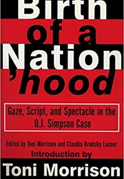 Birth of a Nation'hood: Gaze, Script, and Spectacle in the O.J. Simpson Case (Toni Morrison (Editor))