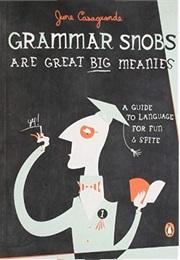 Grammar Snobs Are Great Big Meanies (June Casagrande)