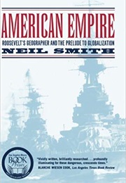 American Empire: Roosevelt's Geographer and the Prelude to Globalization (Neil Smith)