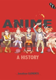 Anime: A History (Jonathan Clements)