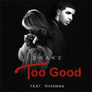 Too Good - Drake Featuring Rihanna