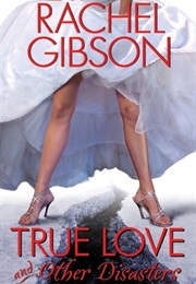 True Love and Other Disasters (Rachel Gibson)