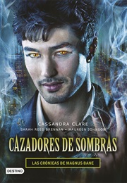 Cazadores De Sombras: Las Crónicas De Magnus Bane (Cassandra Clare)