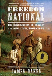 Freedom National: The Destruction of Slavery in the United States, 1861-1865 (James Oakes)