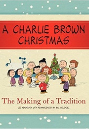 A Charlie Brown Christmas: The Making of a Tradition (Lee Mendelson and Bill Melendez)