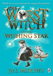 The Worst Witch and the Wishing Star (Jill Murphy)